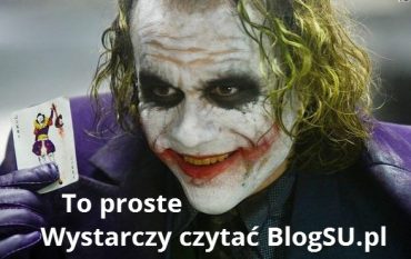 To proste - Wystarczy czytać BlogSU.pl