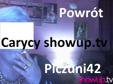 Piczunia42 - Caryca ShowUp.tv powraca w wielkim stylu
