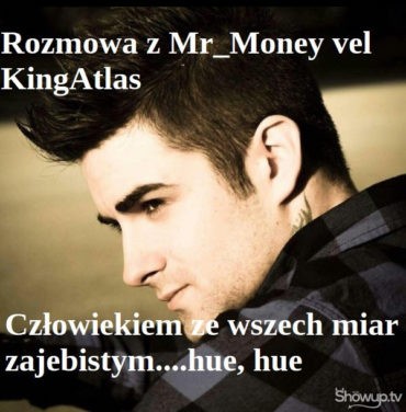 KingAtlas vel Mr_Money – człowiek zajebisty z ShowUp.tv